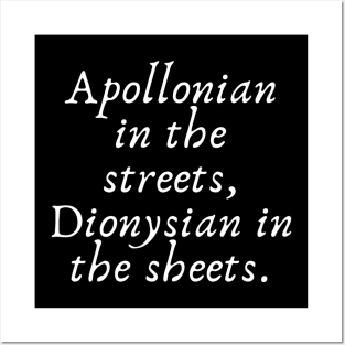 Apollonian in the streets, Dionysian in the sheets Posters and Art